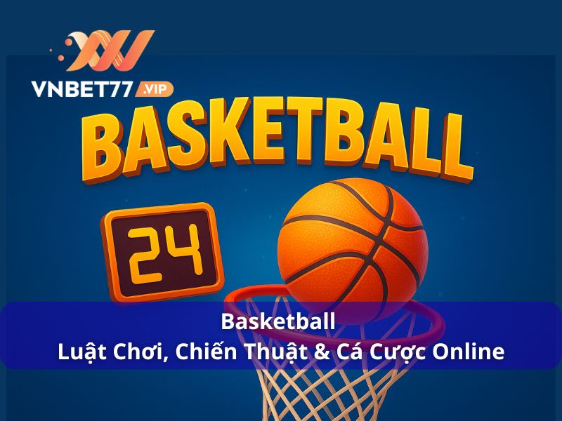 Basketball - Luật Chơi, Chiến Thuật & Cá Cược Online