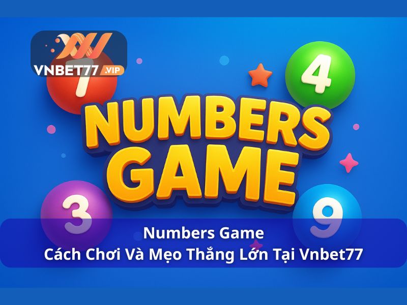 Numbers Game - Cách Chơi Và Mẹo Thắng Lớn Tại Vnbet77